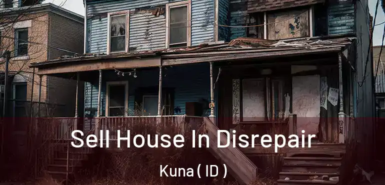  Sell House In Disrepair Kuna ( ID )