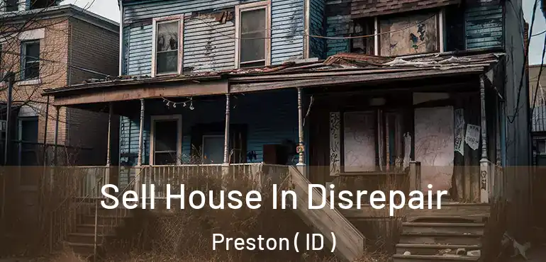  Sell House In Disrepair Preston ( ID )