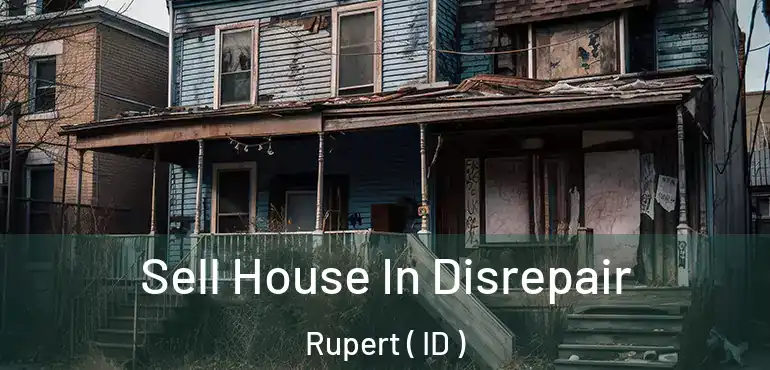  Sell House In Disrepair Rupert ( ID )