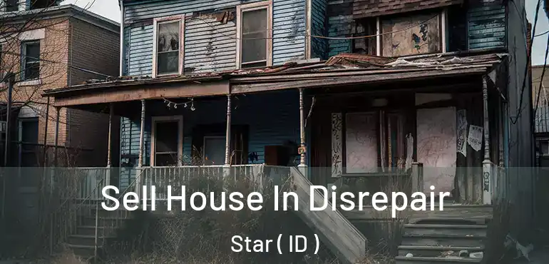  Sell House In Disrepair Star ( ID )