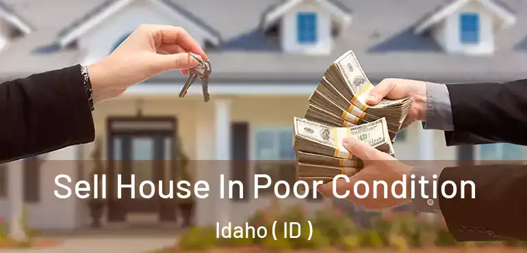  Sell House In Poor Condition Idaho ( ID )