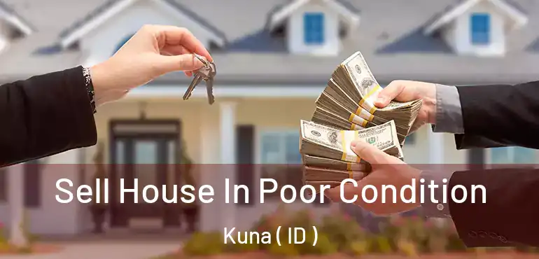  Sell House In Poor Condition Kuna ( ID )