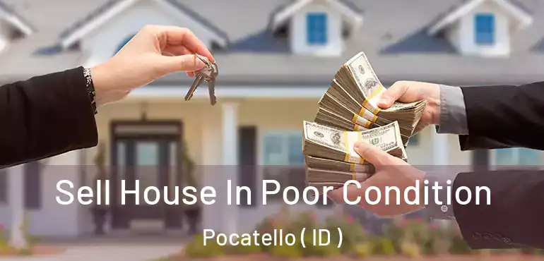  Sell House In Poor Condition Pocatello ( ID )