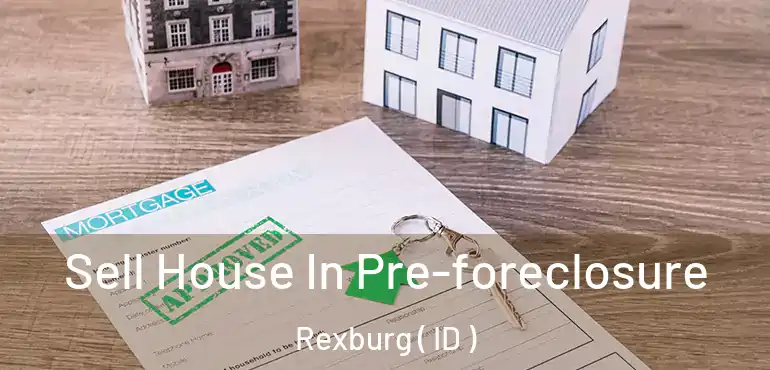  Sell House In Pre-foreclosure Rexburg ( ID )