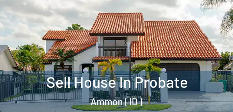  Sell House In Probate Ammon ( ID )