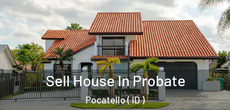  Sell House In Probate Pocatello ( ID )