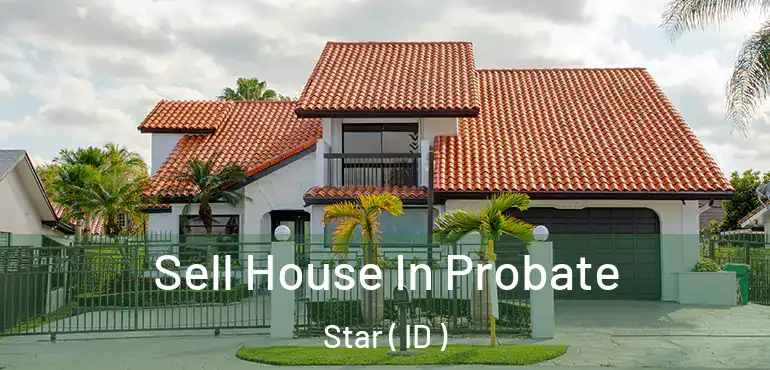  Sell House In Probate Star ( ID )
