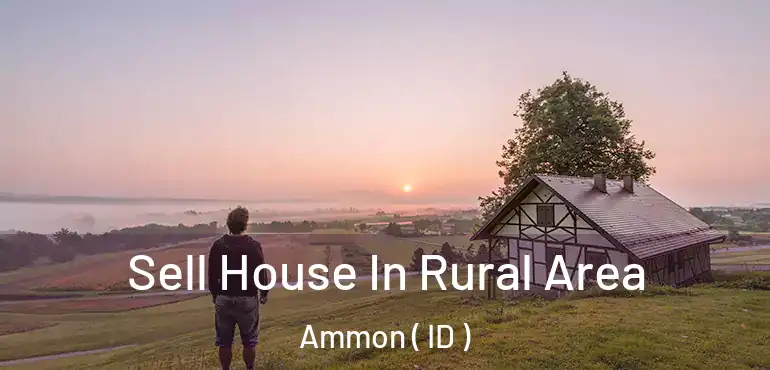  Sell House In Rural Area Ammon ( ID )