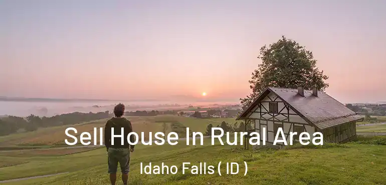  Sell House In Rural Area Idaho Falls ( ID )
