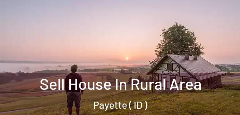  Sell House In Rural Area Payette ( ID )
