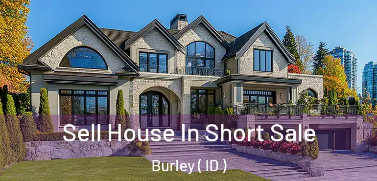  Sell House In Short Sale Burley ( ID )