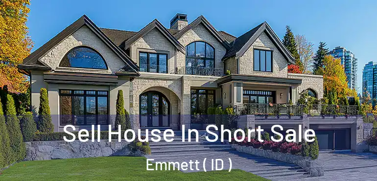  Sell House In Short Sale Emmett ( ID )