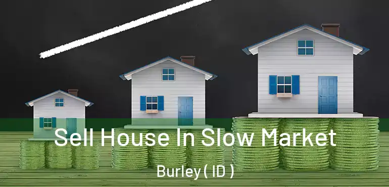  Sell House In Slow Market Burley ( ID )