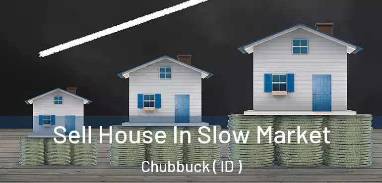  Sell House In Slow Market Chubbuck ( ID )