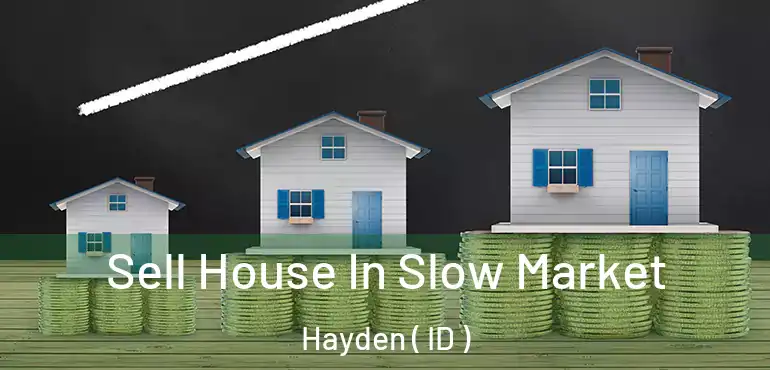  Sell House In Slow Market Hayden ( ID )
