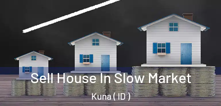  Sell House In Slow Market Kuna ( ID )