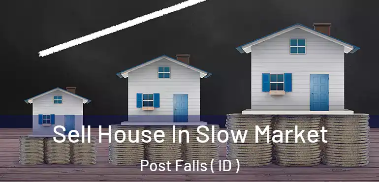  Sell House In Slow Market Post Falls ( ID )