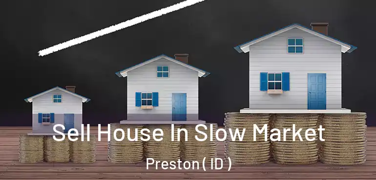  Sell House In Slow Market Preston ( ID )