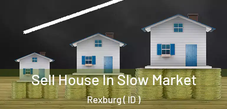  Sell House In Slow Market Rexburg ( ID )