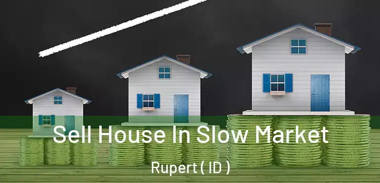  Sell House In Slow Market Rupert ( ID )