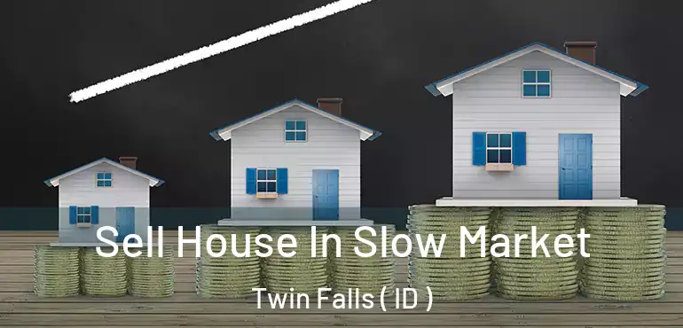  Sell House In Slow Market Twin Falls ( ID )