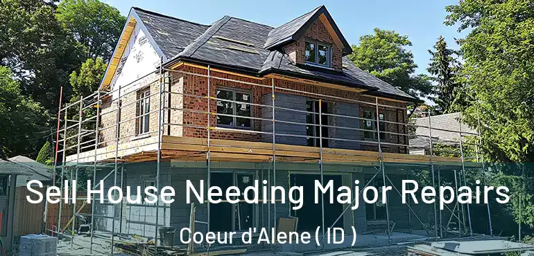  Sell House Needing Major Repairs Coeur d'Alene ( ID )