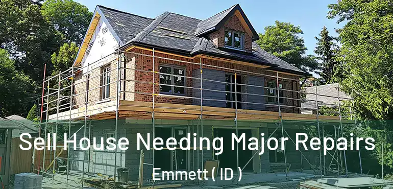  Sell House Needing Major Repairs Emmett ( ID )