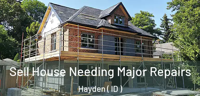  Sell House Needing Major Repairs Hayden ( ID )