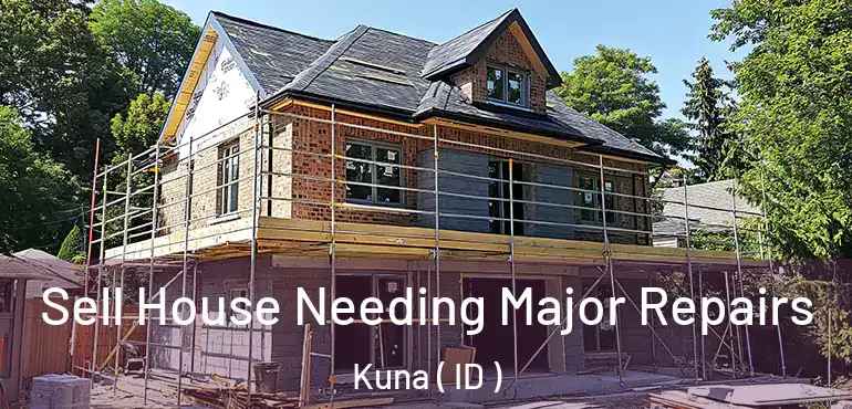  Sell House Needing Major Repairs Kuna ( ID )
