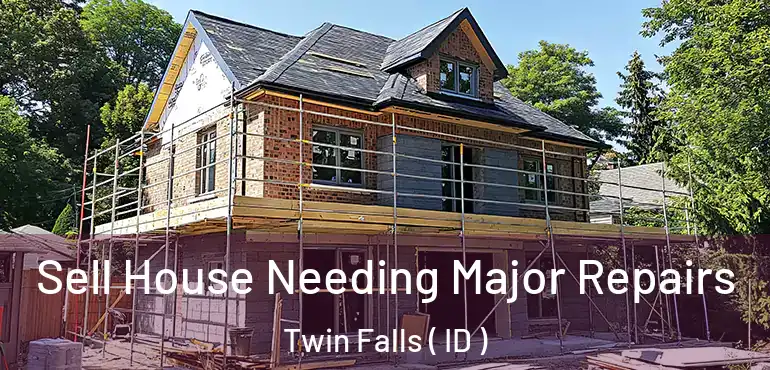  Sell House Needing Major Repairs Twin Falls ( ID )