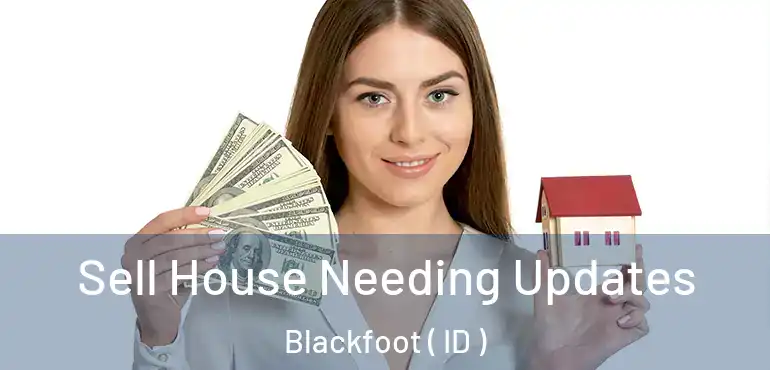  Sell House Needing Updates Blackfoot ( ID )