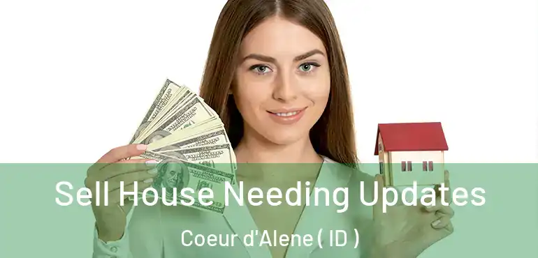  Sell House Needing Updates Coeur d'Alene ( ID )