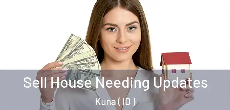  Sell House Needing Updates Kuna ( ID )