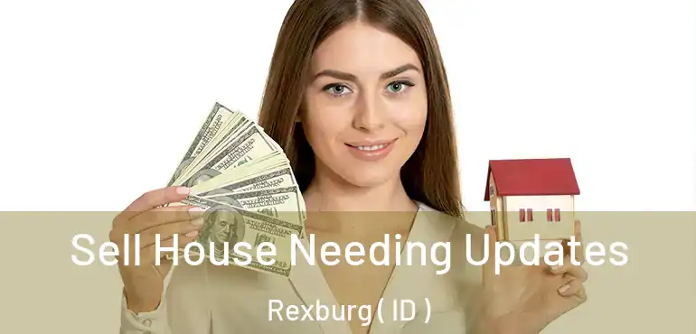  Sell House Needing Updates Rexburg ( ID )