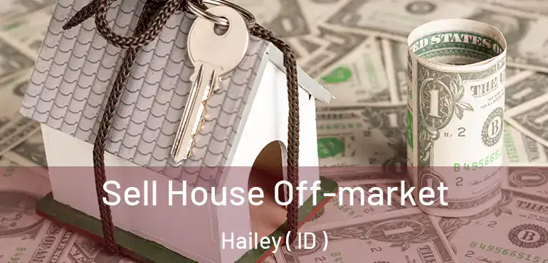  Sell House Off-market Hailey ( ID )