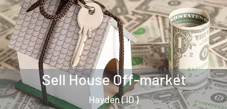  Sell House Off-market Hayden ( ID )
