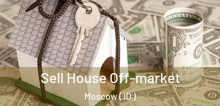  Sell House Off-market Moscow ( ID )