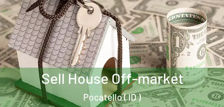  Sell House Off-market Pocatello ( ID )