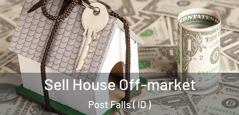  Sell House Off-market Post Falls ( ID )