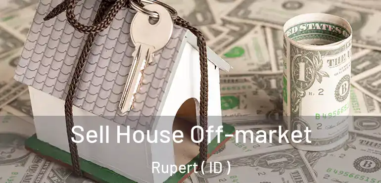  Sell House Off-market Rupert ( ID )