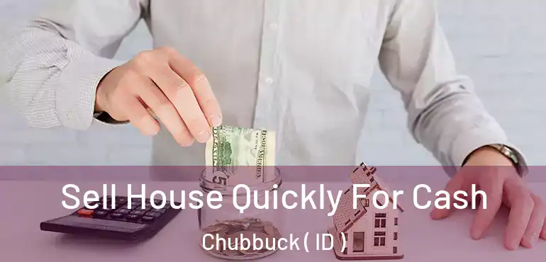  Sell House Quickly For Cash Chubbuck ( ID )