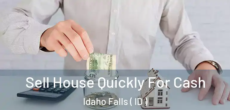  Sell House Quickly For Cash Idaho Falls ( ID )