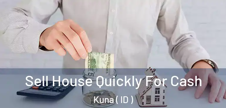  Sell House Quickly For Cash Kuna ( ID )