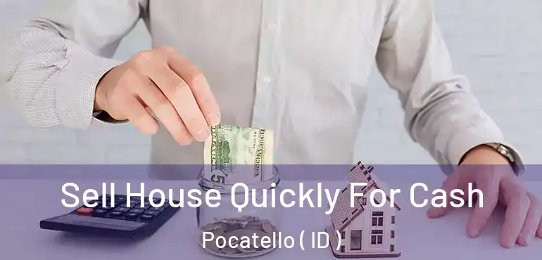  Sell House Quickly For Cash Pocatello ( ID )