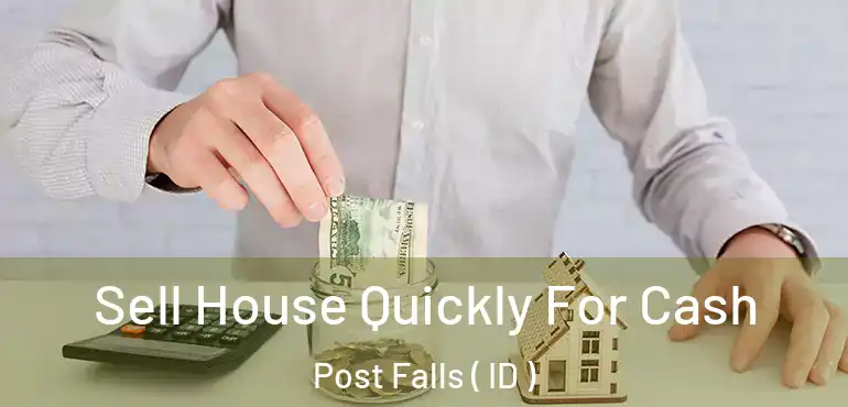  Sell House Quickly For Cash Post Falls ( ID )