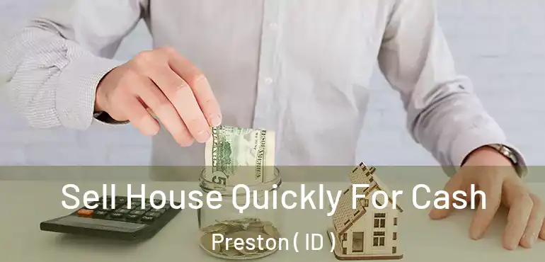  Sell House Quickly For Cash Preston ( ID )