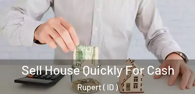  Sell House Quickly For Cash Rupert ( ID )
