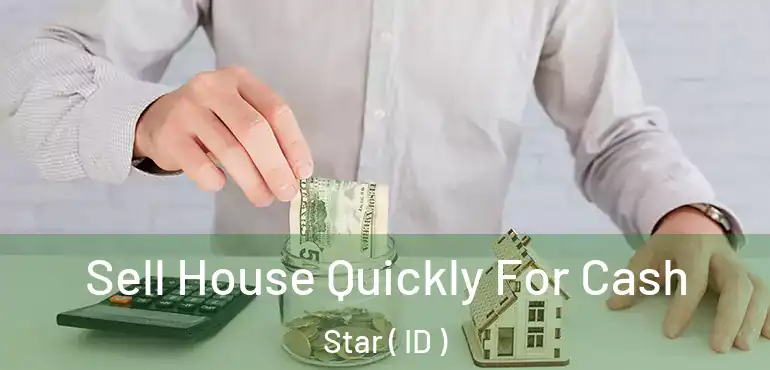  Sell House Quickly For Cash Star ( ID )