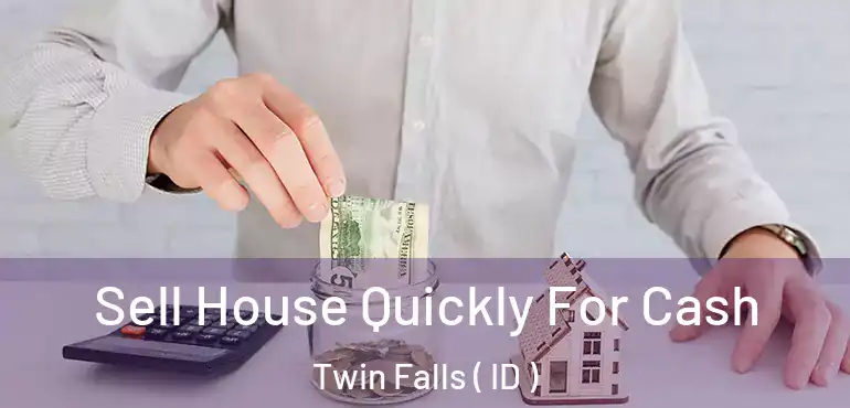  Sell House Quickly For Cash Twin Falls ( ID )