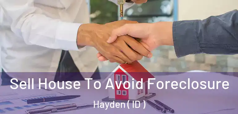  Sell House To Avoid Foreclosure Hayden ( ID )